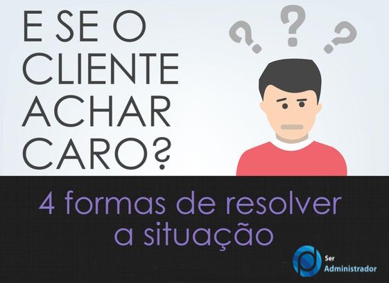 E se o cliente achar caro ?