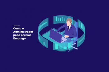 Como o Administrador pode arrumar emprego. Diversas dicas!